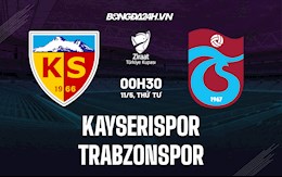 Nhận định Kayserispor vs Trabzonspor 0h30 ngày 11/5 (Cúp QG Thổ Nhĩ Kỳ 2021/22)