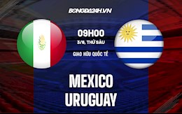 Nhận định,  Mexico vs Uruguay 9h00 ngày 3/6 (Giao hữu quốc tế)