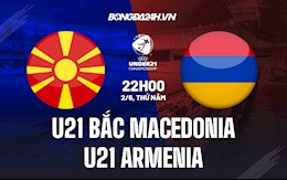 Nhận định U21 Bắc Macedonia vs U21 Armenia 22h00 ngày 2/6 (Vòng loại U21 Châu Âu 2023)