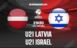 Nhận định U21 Latvia vs U21 Israel 21h30 ngày 2/6 (Vòng loại U21 Châu Âu 2023)