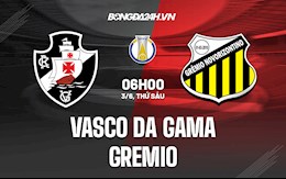 Nhận định Vasco da Gama vs Gremio 6h00 ngày 3/6 (Hạng 2 Brazil 2022)