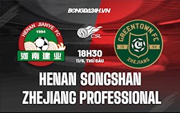 Nhận định Henan Songshan vs Zhejiang Professional 18h30 ngày 11/6 (VĐQG Trung Quốc 2022)