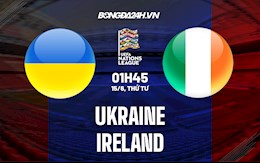 Nhận định bóng đá Ukraine vs Ireland 1h45 ngày 15/6 (UEFA Nations League 2022/23)