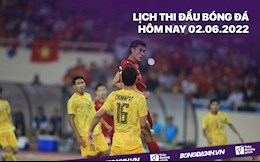 Lịch thi đấu bóng đá hôm nay 2/6/2022: U23 Việt Nam vs U23 Thái Lan