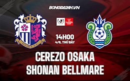 Nhận định Cerezo Osaka vs Shonan Bellmare 14h00 ngày 4/6 (Cúp Liên đoàn Nhật Bản 2022)