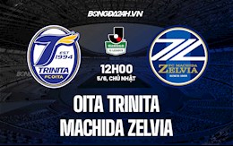 Nhận định Oita Trinita vs Machida Zelvia 12h00 ngày 5/6 (Hạng 2 Nhật 2022)