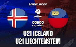 Nhận định U21 Iceland vs U21 Liechtenstein 1h30 ngày 4/6 (Vòng loại U21 Châu Âu 2023)