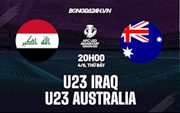 Nhận định,  U23 Iraq vs U23 Australia 20h00 ngày 4/6 (VCK U23 châu Á 2022)