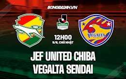 Nhận định JEF United Chiba vs Vegalta Sendai 12h00 ngày 5/6 (Hạng 2 Nhật 2022)