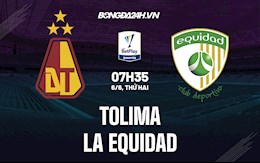 Nhận định,  Tolima vs La Equidad 7h35 ngày 6/6 (VĐQG Colombia 2022)