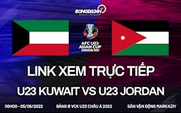 Link xem trực tiếp U23 Kuwait vs U23 Jordan hôm nay 5/6 U23 châu Á 2022 (Full HD)