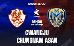 Nhận định,  Gwangju vs Chungnam Asan 16h00 ngày 5/6 (Hạng 2 Hàn Quốc 2022)