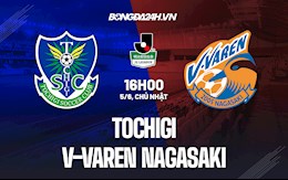 Nhận định Tochigi vs V-Varen Nagasaki 16h00 ngày 5/6 (Hạng 2 Nhật 2022)