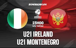 Nhận định U21 Ireland vs U21 Montenegro 23h00 ngày 6/6 (Vòng Loại U21 Châu Âu 2023)