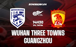 Nhận định Wuhan Three Towns vs Guangzhou 14h30 ngày 7/6 (VĐQG Trung Quốc 2022)