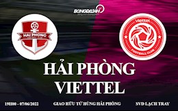 Trực tiếp Bóng đá Giao hữu: Hải Phòng vs Viettel link xem ON Football