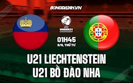 Nhận định U21 Liechtenstein vs U21 Bồ Đào Nha 1h45 ngày 8/6 (Vòng loại U21 Châu Âu 2023)