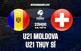 Nhận định U21 Moldova vs U21 Thụy Sĩ 23h00 ngày 8/6 (Vòng loại U21 Châu Âu 2023)