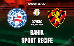 Nhận định Bahia vs Sport Recife 7h30 ngày 9/6 (Hạng 2 Brazil 2022)