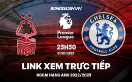Link xem trực tiếp Nottingham vs Chelsea 23h30 ngày 1/1 (Ngoại hạng Anh 2022/23)