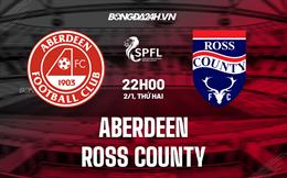 Nhận định Aberdeen vs Ross County 22h00 ngày 2/1 (VĐQG Scotland 2022/23)