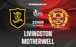 Nhận định Livingston vs Motherwell 22h00 ngày 2/1 (VĐQG Scotland 2022/23)