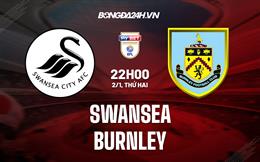 Nhận định -  Swansea vs Burnley 22h00 ngày 2/1 (Hạng Nhất Anh 2022/23)