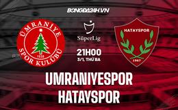 Nhận định Umraniyespor vs Hatayspor 21h00 ngày 3/1 (VĐQG Thổ Nhĩ Kỳ 2022/23)