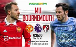 Nhận định MU vs Bournemouth (03h00 ngày 4/1): Đánh chiếm Top 3