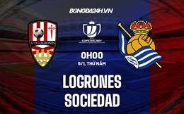 Nhận định - dự đoán Logrones vs Sociedad 1h00 ngày 5/1 (Cúp Nhà vua TBN 2022/23)