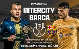 Nhận định Intercity vs Barcelona (03h00 ngày 5/1): Đè bẹp đối thủ yếu