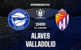 Nhận định Alaves vs Valladolid 3h00 ngày 5/1 (Cúp Nhà vua TBN 2022/23)