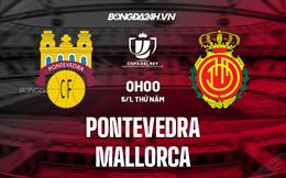 Nhận định Pontevedra vs Mallorca 1h00 ngày 5/1 (Cúp Nhà vua TBN 2022/23)