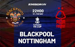 Nhận định -  Blackpool vs Nottingham 22h00 ngày 7/1 (FA Cup 2022/23)