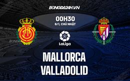 Nhận định -  Mallorca vs Valladolid 0h30 ngày 8/1 (La Liga 2022/23)