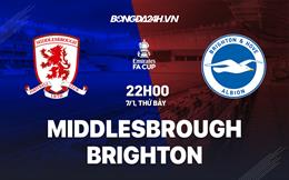 Nhận định -  Middlesbrough vs Brighton 22h00 ngày 7/1 (FA Cup 2022/23)