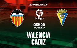 Nhận định -  Valencia vs Cadiz 3h00 ngày 7/1 (La Liga 2022/23)