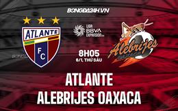 Nhận định Atlante vs Alebrijes Oaxaca 8h05 ngày 6/1 (Hạng 2 Mexico 2022/23)