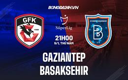 Nhận định Gaziantep vs Basaksehir 21h00 ngày 5/1 (VĐQG Thổ Nhĩ Kỳ 2022/23)