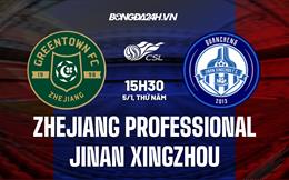 Nhận định Zhejiang Professional vs Jinan Xingzhou 15h30 ngày 5/1 (Cúp QG Trung Quốc 2022/23)