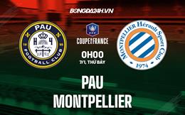 Nhận định -  Pau vs Montpellier 0h00 ngày 7/1 (Cúp QG Pháp 2022/23)