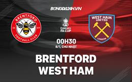 Nhận định -  Brentford vs West Ham 0h30 ngày 8/1 (FA Cup 2022/23)