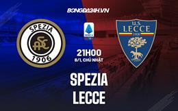 Nhận định - dự đoán Spezia vs Lecce 21h00 ngày 8/1 (Serie A 2022/23)