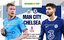 Nhận định Man City vs Chelsea (23h30 ngày 8/1): Vé đi tiếp cho Man xanh