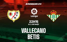 Nhận định -  Vallecano vs Betis 22h15 ngày 8/1 (La Liga 2022/23)