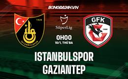 Nhận định Istanbulspor vs Gaziantep 0h00 ngày 10/1 (VĐQG Thổ Nhĩ Kỳ 2022/23)
