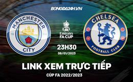 Link xem Man City vs Chelsea trực tiếp FA Cup 2023 hôm nay ở đâu ?