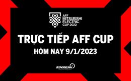 Trực tiếp AFF Cup hôm nay 9/1/2023 (Link xem VTV5, VTV Cần Thơ, FPT Play)