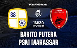 Nhận định Barito Putera vs PSM Makassar 16h30 ngày 10/1 (VĐQG Indonesia 2022/23)