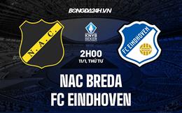 Nhận định NAC Breda vs FC Eindhoven 02h00 ngày 12/1 (Cúp quốc gia Hà Lan 2022/23)